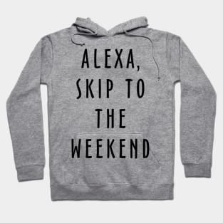 Alexa Skip To The Weekend Hoodie
